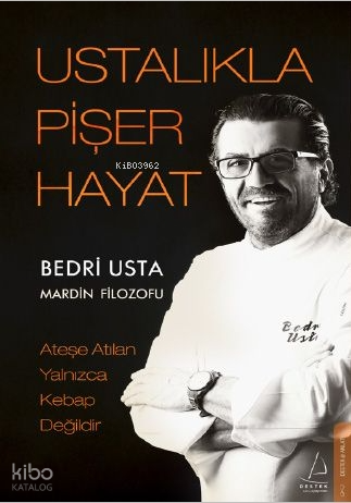 Ustalıkla Pişer Hayat;Ateşe Atılan Yalnızca Kebap Değildir