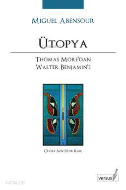 Ütopya; Thomas More'dan Walter Benjamin'e
