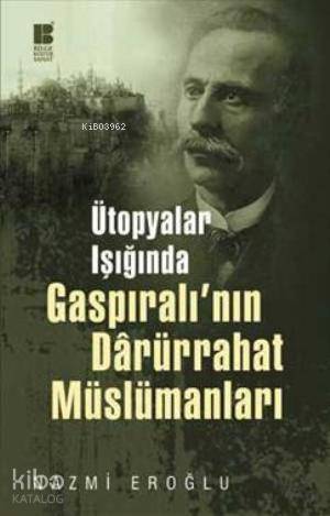 Ütopyalar Işığında Gaspıralı'nın Darürrahat Müslümanları - Kitapiks.co