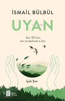 Uyan; Sen "Öz"sün, Sen Ne Söylersen O Olur
