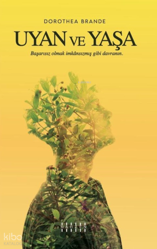 Uyan Ve Yaşa;Başarısız Olmak İmkansızmış Gibi Davranın.