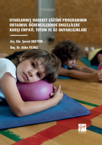 Uyarlanmış Hareket Eğitimi Programının Ortaokul Öğrencilerinde Engellilere Karşı Empati, Tutum Ve Öz-Duyarlılıkları