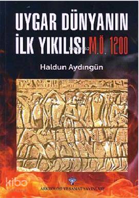 Uygar Dünyanın İlk Yıkılışı (M.Ö. 1200)