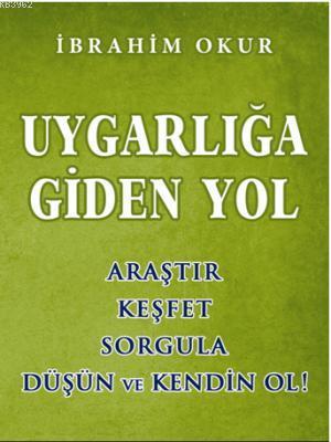 Uygarlığa Giden Yol; Araştır, Keşfet, Sorgula, Düşün ve Kendin Ol