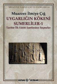 Uygarlığın Kökeni Sumerliler 1; Tarihte İlk Edebi Eserlerden Seçmeler 