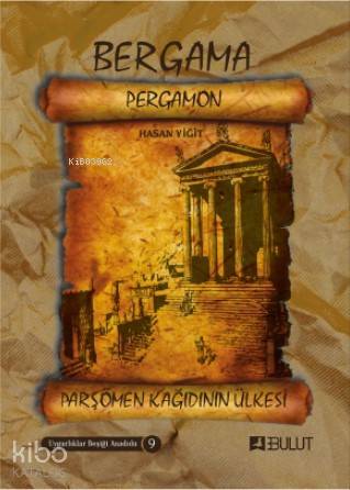 Uygarlıklar Beşiği Anadolu Dizisi 9 / Bergama (Pergamon) Parşömen Kâğıdının Ülkesi