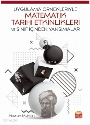 Uygulama Örnekleriyle Matematik Tarihi Etkinlikleri ve Sınıf İçinden Yansımalar