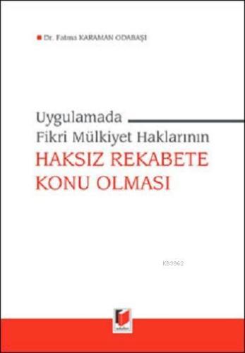 Uygulamada Fikri Mülkiyet Haklarının Haksız Rekabete Konu Olması