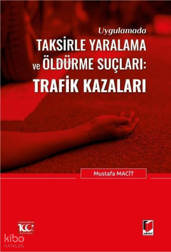 Uygulamada Taksirle Yaralama ve Öldürme Suçları: Trafik Kazaları