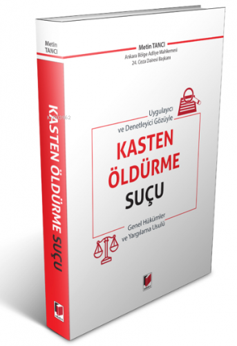 Uygulayıcı ve Denetleyici Gözüyle Kasten Öldürme Suçu Genel Hükümler v