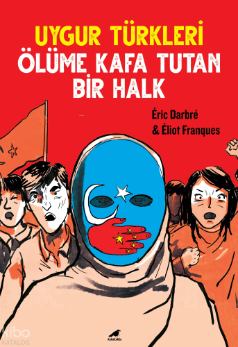 Uygur Türkleri;Ölüme Kafa Tutan Bir Halk