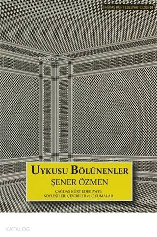 Uykusu Bölünenler  Çağdaş Kürt Edebiyatı: Söyleşiler, Çeviriler ve Okumalar