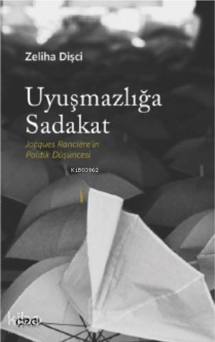 Uyuşmazlığa Sadakat; Jacques Rancière'in Politik Düşüncesi - Kitapiks.