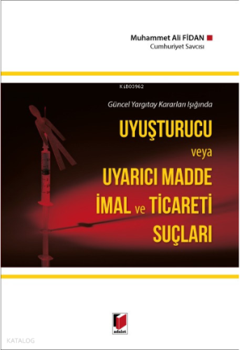 Uyuşturucu ve Uyarıcı Madde İmal ve Ticareti Suçları;Güncel Yargıtay Kararları Işığında