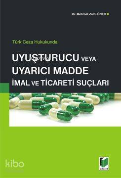 Uyuşturucu veya Uyarıcı Madde İmal ve Ticaret Suçu