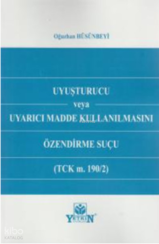 Uyuşturucu veya Uyarıcı Madde Kullanılmasını Özendirme Suçu