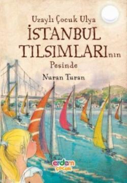 Uzaylı Çocuk Ulya İstanbul Tılsımlarının Peşinde - Kitapiks.com