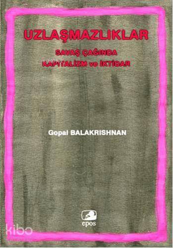 Uzlaşmazlıklar - Savaş Çağında Kapitalizm Ve İktidar