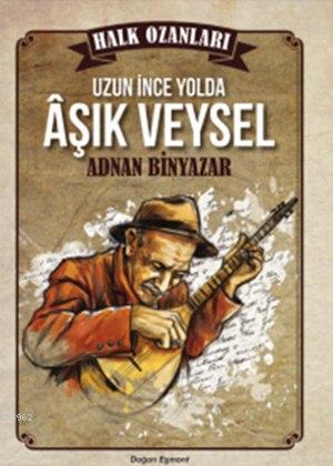 Uzun İnce Yolda Aşık Veysel (10+ Yaş); Halk Ozanları