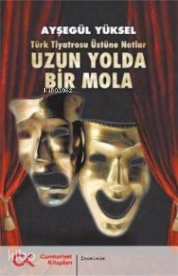 Uzun Yolda Bir Mola; Türk Tiyatrosu Üstüne Notlar - Kitapiks.com