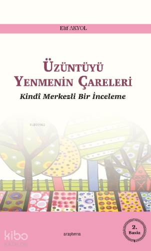 Üzüntüyü Yenmenin Çareleri;Kindî Merkezli Bir İnceleme - Kitapiks.com