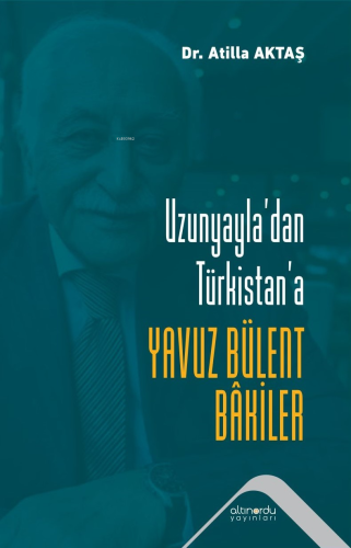 Uzunyayla’dan Türkistan’a Yavuz Bülent Bakiler