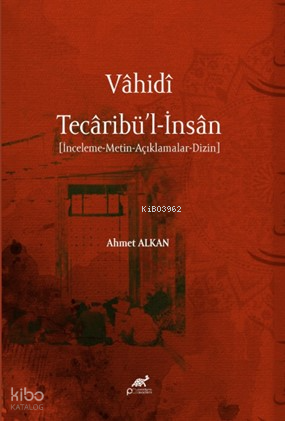 Vâhidî - Tecâribü’l-İnsân ;[İnceleme-Metin-Açıklamalar-Dizin]