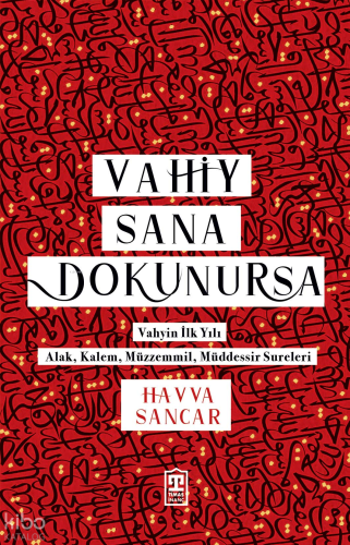 Vahiy Sana Dokunursa;Vahyin İlk Yılı - Alak, Kalem, Müzzemmil, Müddessir Sureleri