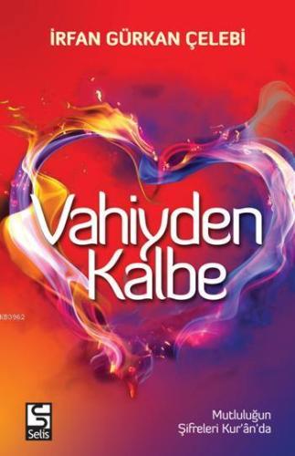 Vahiyden Kalbe; Mutluluğun Şifreleri Kur'an'da