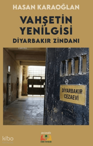 Vahşetin Yenilgisi;Diyarbakır Zindanı