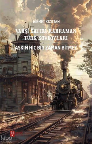Vahşi Batıda Kahraman Türk Kovboyları ;Aşkım Hiç Bir Zaman Bitmez