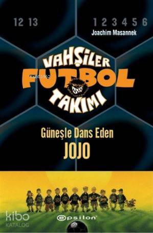 Vahşiler Futbol Takımı 11 - Güneşle Dans Eden Jojo (Ciltli)