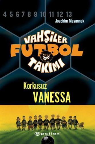 Vahşiler Futbol Takımı 3; Korkusuz Vanessa - Kitapiks.com