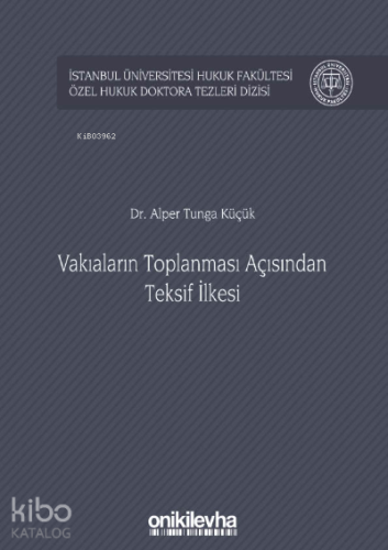 Vakıaların Toplanması Açısından Teksif İlkesi İstanbul Üniversitesi Hukuk Fakültesi Özel Hukuk Doktora Tezleri Dizisi No: 30