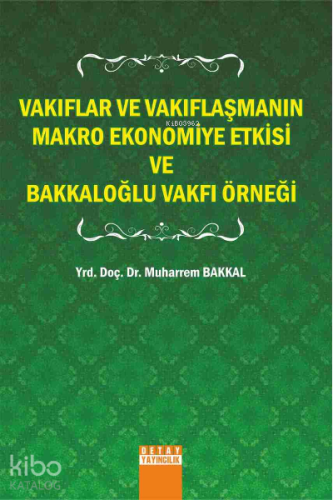 Vakıflar Ve Vakıflaşmanın Makro Ekonomiye Etkisi Ve Bakkaloğlu Vakfı Örneği