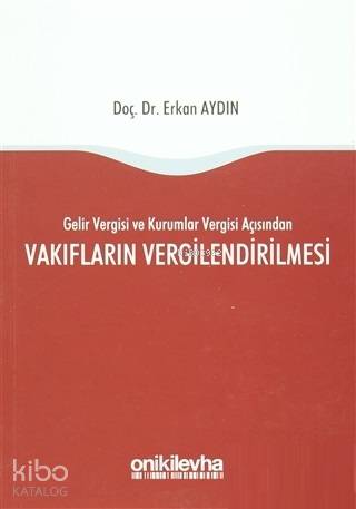 Vakıfların Vergilendirilmesi; Gelir Vergisi ve Kurumlar Vergisi Açısından