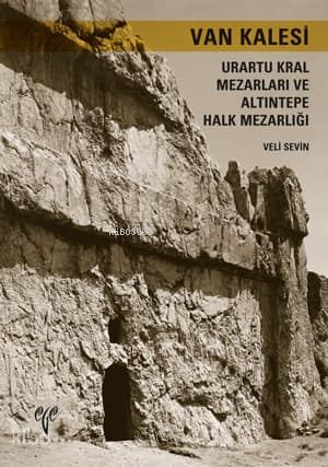 Van Kalesi;Urartu Kral Mezarları ve Altıntepe Halk Mezarlığı