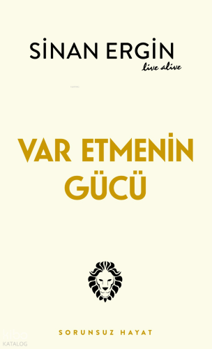 Var Etmenin Gücü;Sorunsuz Hayat
