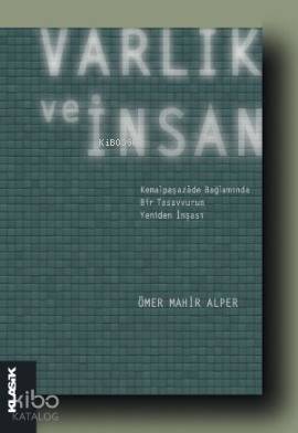 Varlık ve İnsan; Kemalpaşazâde Bağlamında Bir Tasavvurun Yeniden İnşas