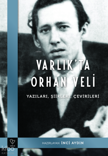 Varlık'ta Orhan Veli - Yazıları, Şiirleri, Çevirileri