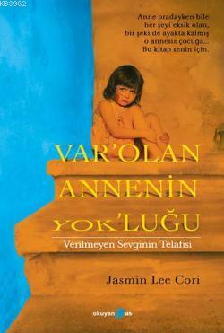 Var'Olan Annenin Yok'luğu; Verilmeyen Sevginin Telafisi - Kitapiks.com