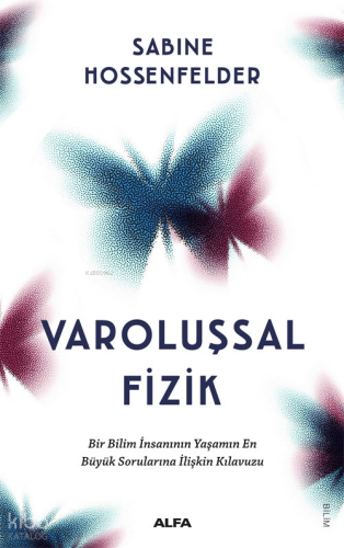 Varoluşsal Fizik ;Bir Bilim İnsanının Yaşamın En Büyük Sorularına İlişkin Kılavuzu