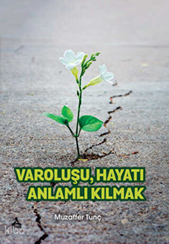 Varoluşu Hayatı Anlamlı Kılmak