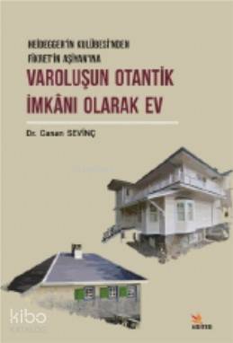 Varoluşun Otantik İmkanı Olarak Ev; Heidegger'in Kulübesi'nden Fikret'in Aşiyan'ına