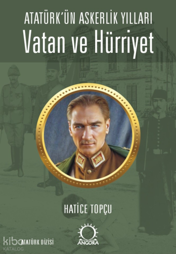 Vatan ve Hürriyet – Atatürk’ün Askerlik Yılları