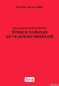 Vatandaşlık Hukukumuzda Türkçe Olmayan Ad ve Soyadı Meselesi