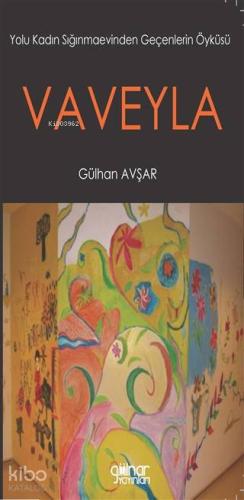 Vaveyla; Yolu Kadın Sığınmaevinden Geçenlerin Öyküsü