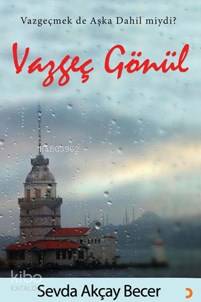 Vazgeç Gönül; Vazgeçmek De Aşka Dahil Miydi? - Kitapiks.com