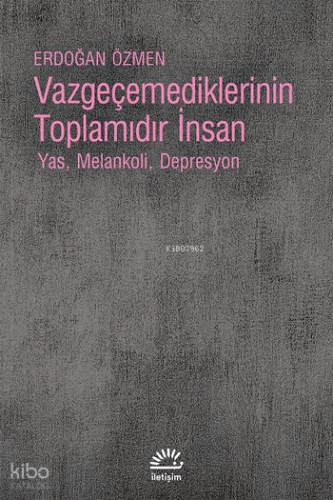 Vazgeçemediklerinin Toplamıdır İnsan; Yas, Melankoli, Depresyon