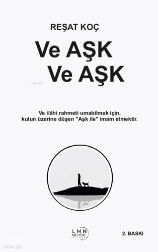 Ve Aşk, Ve Aşk;Ve İlahi Rahmeti Umabilmek İçin, Kulun Üzerine Düşen "Aşk İle" İmam Etmektir